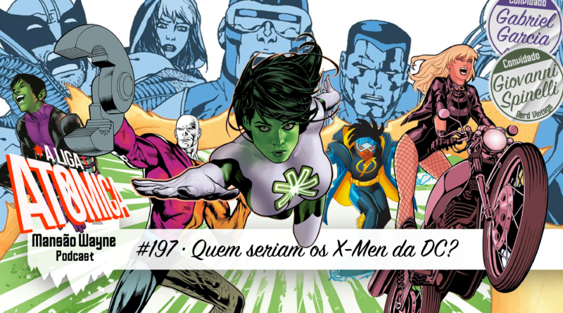 Quem seriam os X-Men da DC? • MW #197 • c/ Nerd Vintage