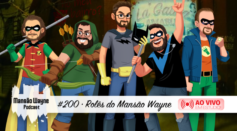 Rolês do Mansão Wayne • MW #200 • Ao Vivo, em estúdio!