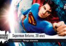 Superman Returns, 20 anos • MW #239 • c/ Thiago Almeida