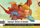 Supergirl, Mulher do Amanhã • MW #243 • c/ Ana Sauwen e Belle Felix