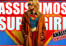 Supergirl – Análise sem spoilers • Livecast #7